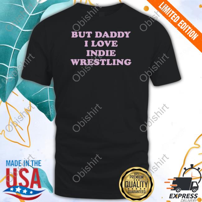 Wrestling Winedown Store But Daddy I Love Indie Wrestling Hooded Sweatshirt