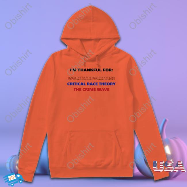 I'm Thankful For Woke Corporations Critical Race Theory The Crime Wave T Shirt