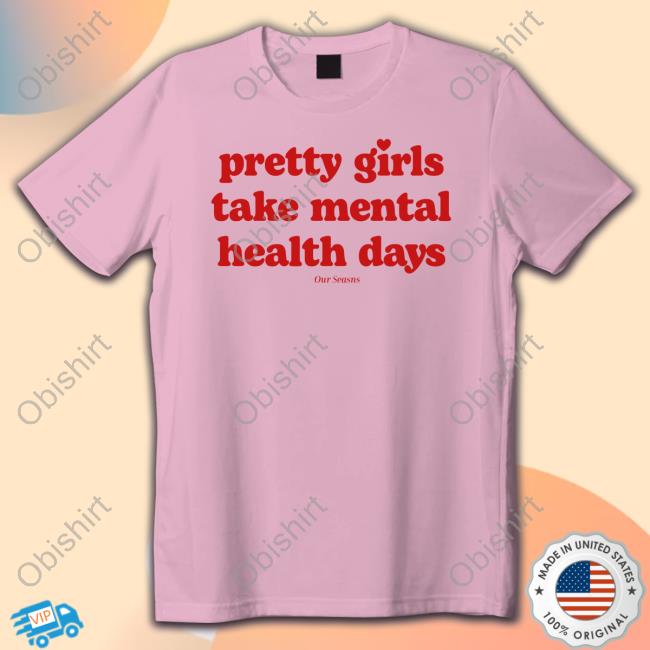 Official Pretty Girls Take Mental Health Days T-Shirt