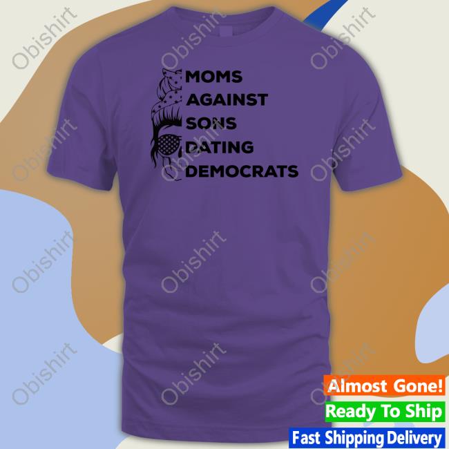 Moms Against Sons Dating Democrats Tee