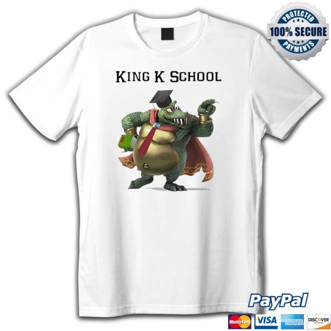 King K School 2023 shirt, hoodie, tank top, sweater and long sleeve t-shirt