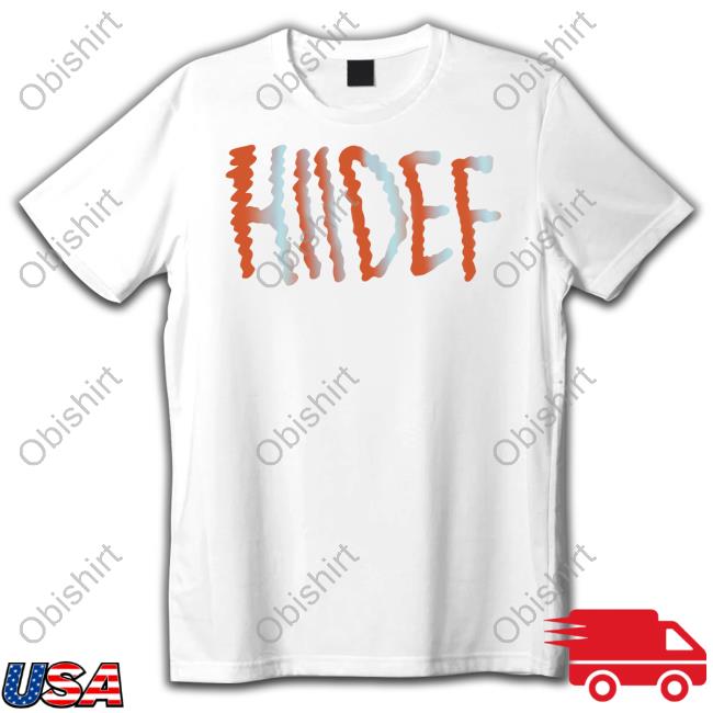 Hiidef Shirt, T Shirt, Hoodie, Sweater, Long Sleeve T-Shirt And Tank Top