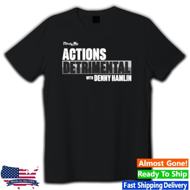 Official Actions Detrimental shirt, hoodie, tank top, sweater and long sleeve t-shirt