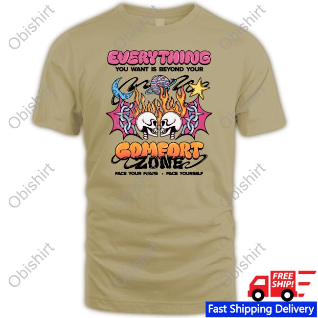 Everything You Want Is Beyond Your Comfort Zone Shirts