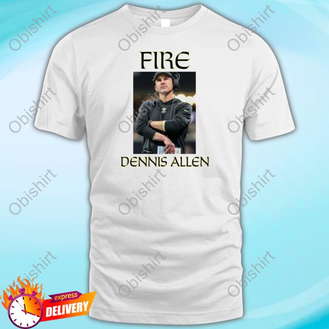 Fire Dennis Allen Shirt Farrah Yvette