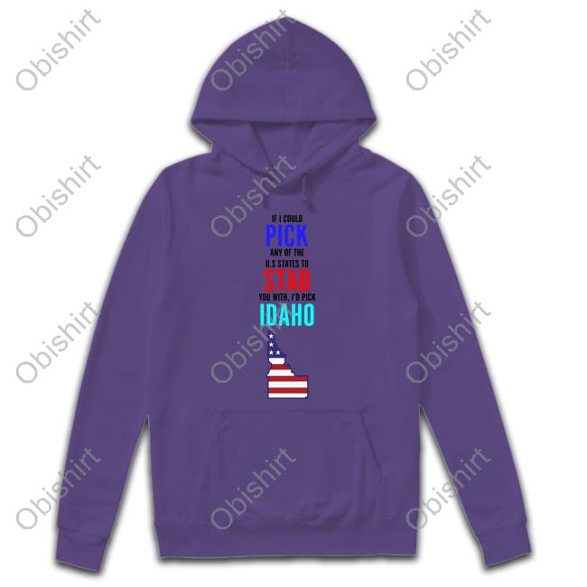 Lucca If I Could Pick Any Of The U.S. States To Stab You With I'd Pick Idaho Hooded Sweatshirt