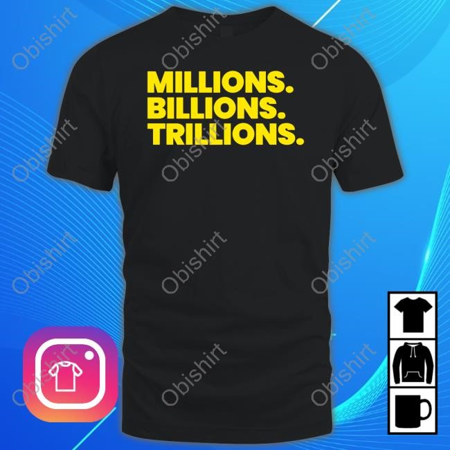 The Mbt Brand Millions Billions Trillions Tee Shirt