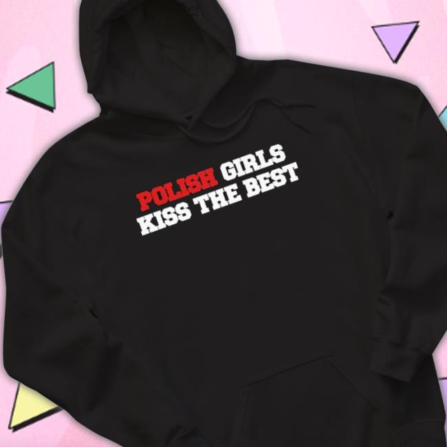 Polish Girls Kiss The Best Official shirt Polish Girls Kiss The Best Official shirt