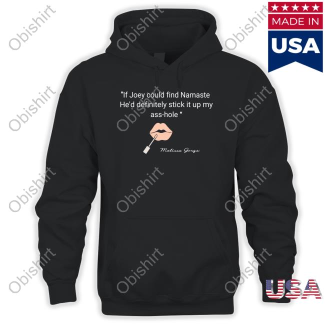 Bravobravofnbravo If Joey Could Find Namaste He'd Definitely Stick It Up My Ass-Hole Hoodie