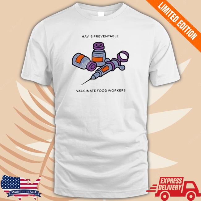 Official Hiv Is Preventable Vaccinate Food Workers shirt