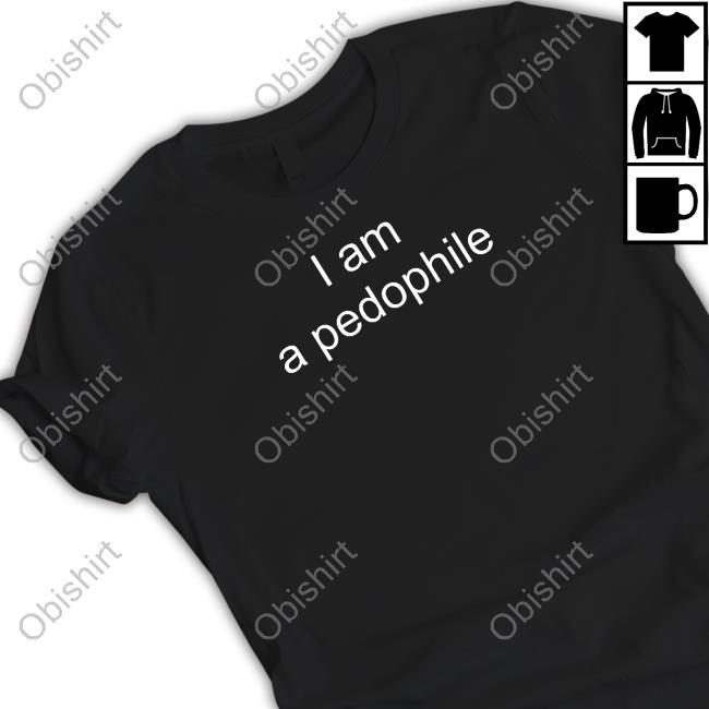 I Am A Pedophile Funny Shirt