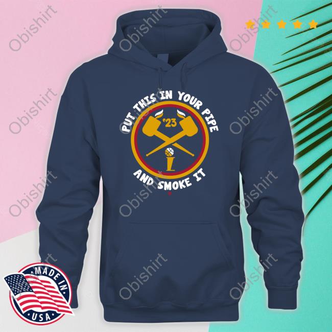 Put This In Your Pipe And Smoke It T Shirt