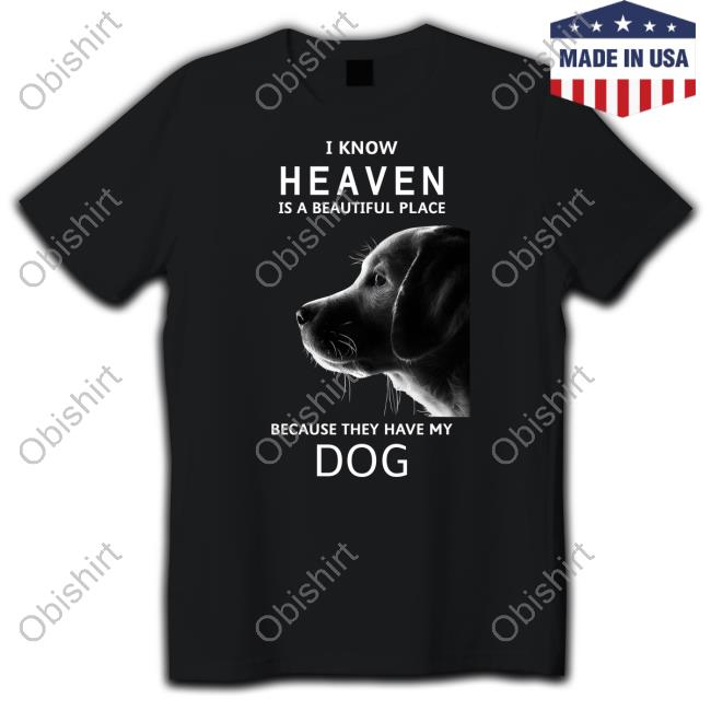 Keanu Reeves I Know Heaven Is A Beautiful Place Because They Have My Dog New Shirt Julesk23