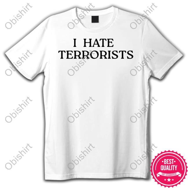 I Hate Terrorists T Shirts