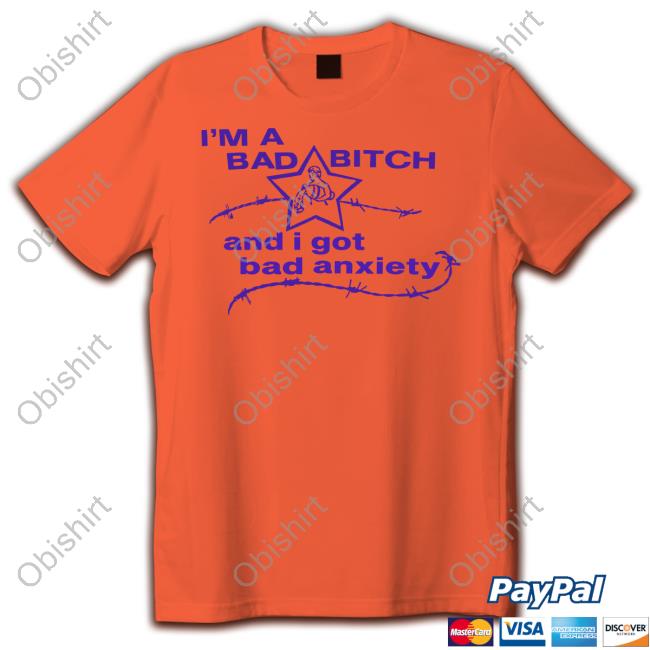 Lowlvl I'm A Bad Bitch And I Got Bad Anxiety T-Shirt