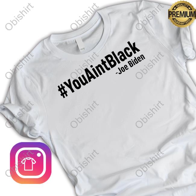 Captain Chaos #Youaintblack Joe Biden T Shirt