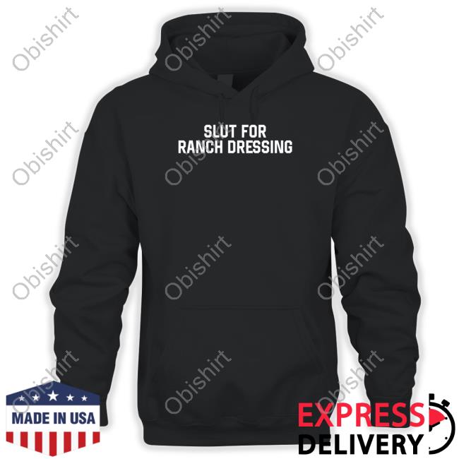 Official Slut For Ranch Dressing Tee Shirt Middleclassfancy Merch