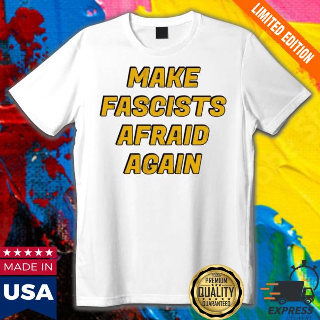 Make Fascists Afraid Again Shirt