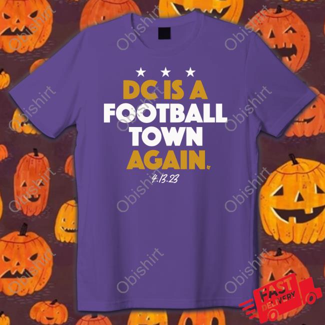 George Carmi Dc Is A Football Town Again 413 23 Tee Shirt Dc Is A Football Town Again 413 23 Long Sleeve Shirt
