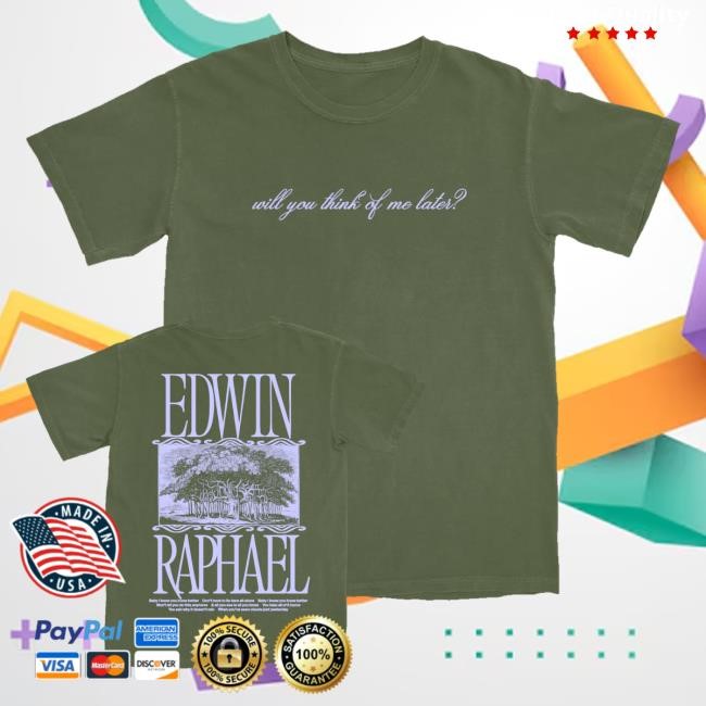 Official Edwin Raphael Merch Shop Store Will You Think Of Me Later Shirts