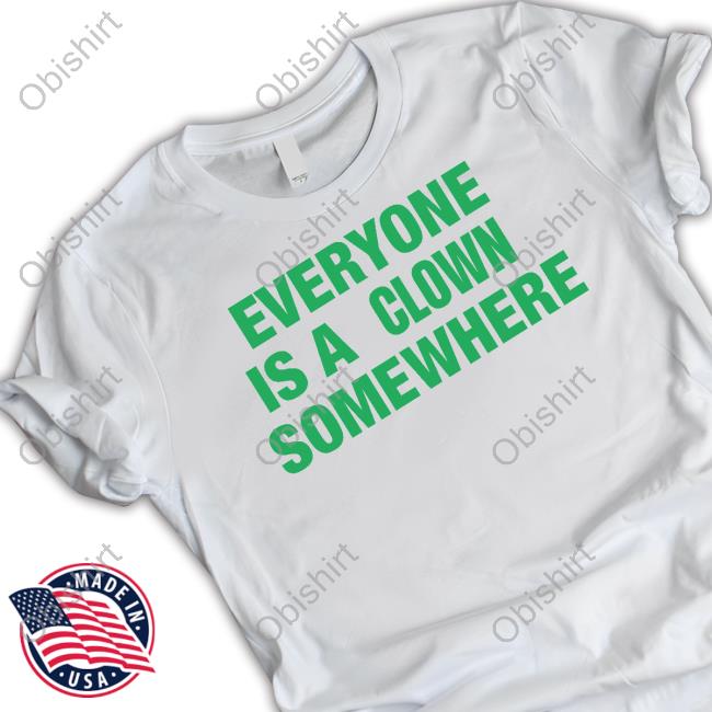 Ash Everyone Is A Clown Somewhere Shirt