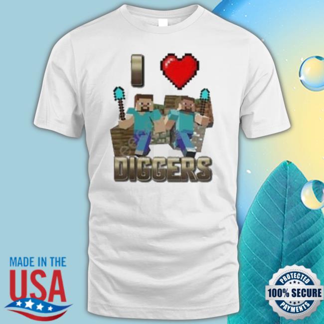 I Love Diggers shirt I Love Diggers Shirt