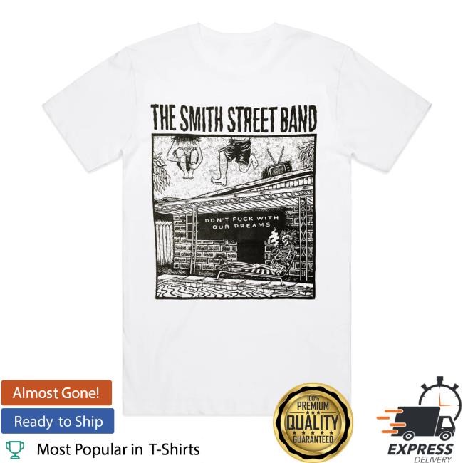 Artistfirst Merch Store Shop The Smith Street Band Don't Fuck With Our Dreams Shirt
