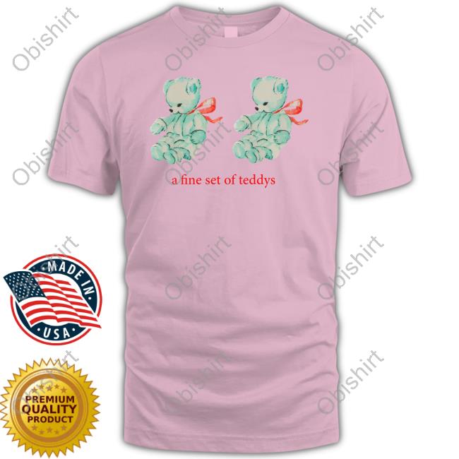 A Fine Set Of Teddys Funny Shirt