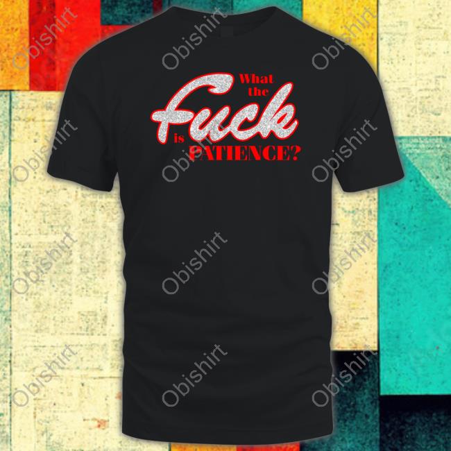 What The Fuck Is Patience Tee Shirt Sabrina Carpenter