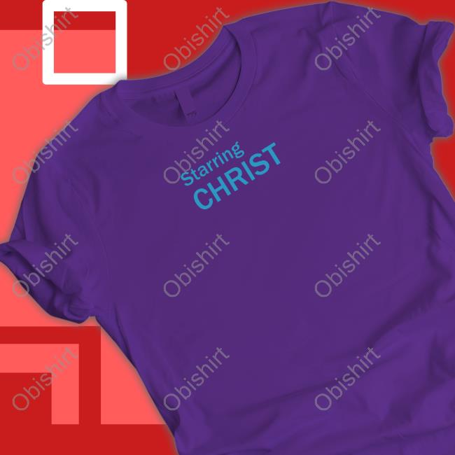 Starring Christ Shirt, T Shirt, Hoodie, Sweater, Long Sleeve T-Shirt And Tank Top