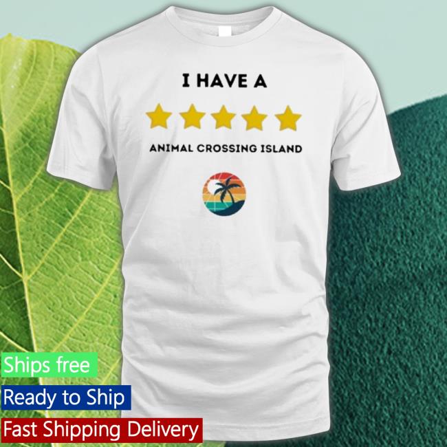 Official I Have A 5 Stars Animal Crossing Island Shirt Official I Have A 5 Stars Animal Crossing Island Shirt