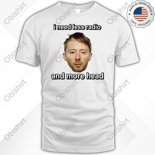 Cringey Tees I Need Less Radio And More Head Long Sleeved T-Shirt Thom Yorke