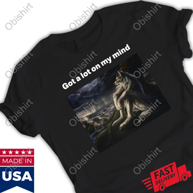 Wolf Funny Meme Got A Lot On My Mind New Shirt