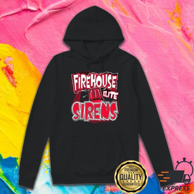 Firehouse Elite Sirens shirt Firehouse Elite Sirens Shirt