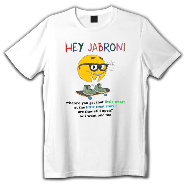 Original Hey Jabroni Where’D You Get That Little Treat At The Little Treat Store Sweatshirt