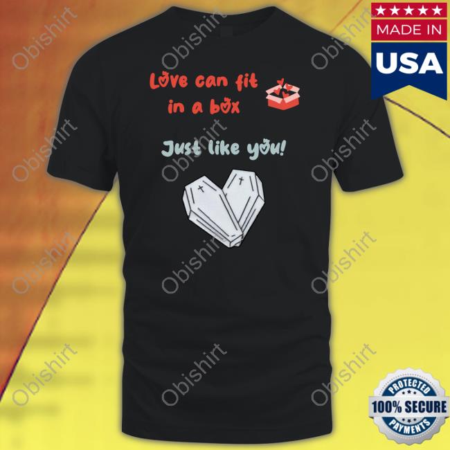 Love Can Fit In A Box Subtle Threat Shirt