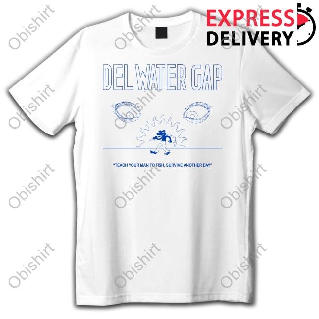 Del Water Gap Merch Teach Your Man To Fish Survive Another Day T Shirt