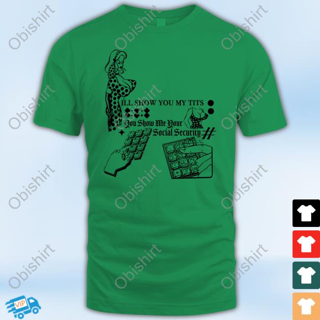 Freddytylerpaul I'll Show You My Tits You Show Me Your Social Security Shirts I'll Show You My Tits You Show Me Your Social Security Shirt