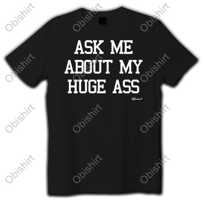 Reductress Shop Ask Me About My Huge Ass T-Shirt