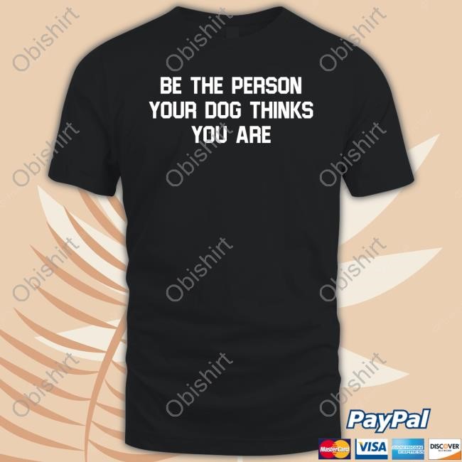 Deon Joseph Be The Person Your Dog Thinks You Are Sweatshirt