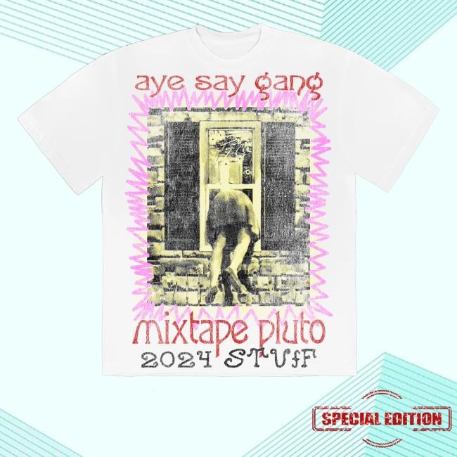 Aye Say Gang Mixtape Pluto 2024 Stuff T Shirt