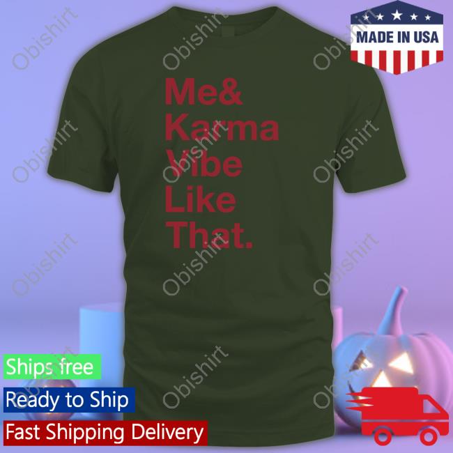 Me And Karma Vibe Like That T Shirt