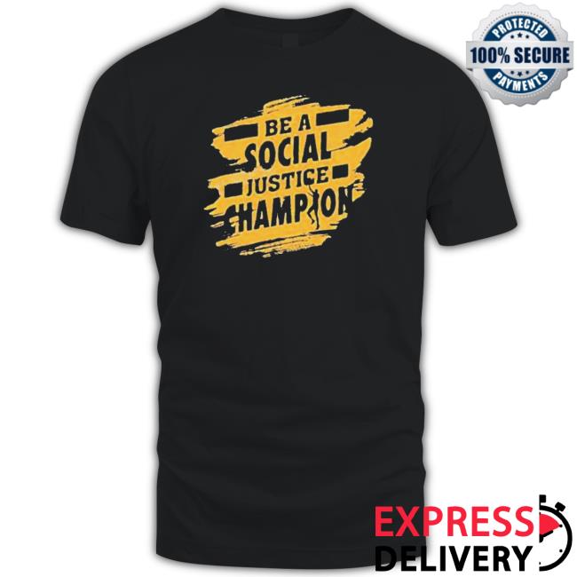 Be A Social Justice Champion Shirt