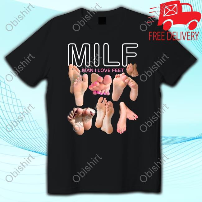 Teenhearts Milf Man I Love Feet T-Shirt