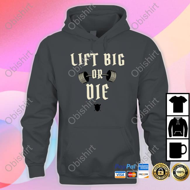 Kingofjuco Merch Lift Big Or Die Shirt