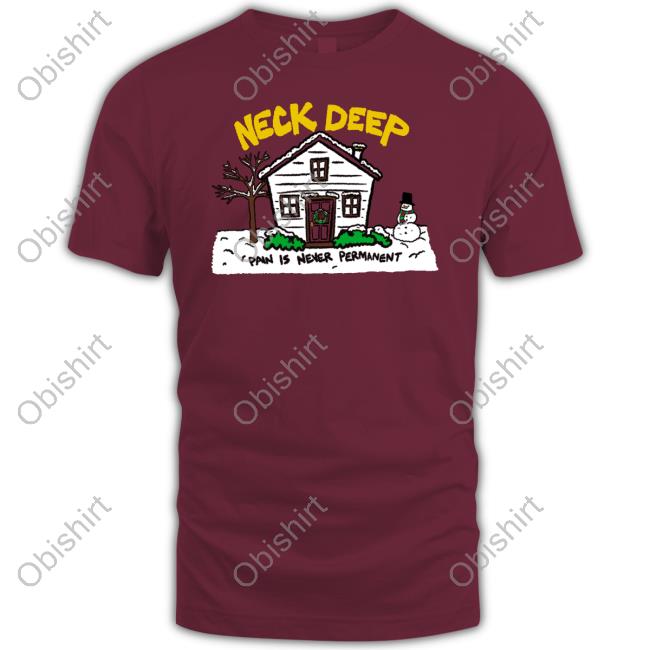 House Pain Is Never Permanent Funny T Shirt Neck Deep
