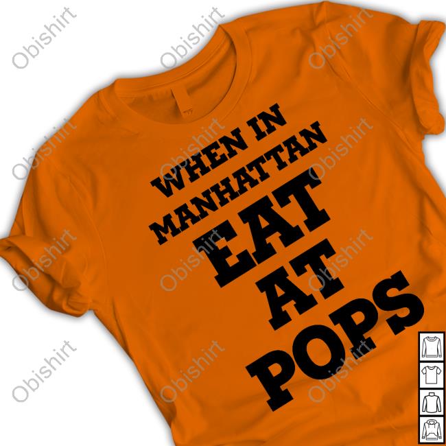 When In Manhattan Eat At Pops T Shirt