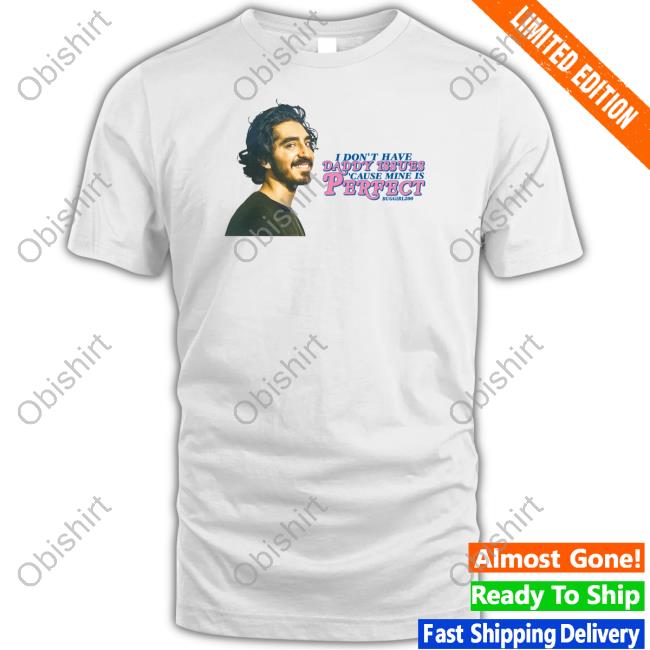 Buggirl200 Shop I Don't Have Daddy Issues Cause Mine Is Perfect Sweatshirt Dev Patel