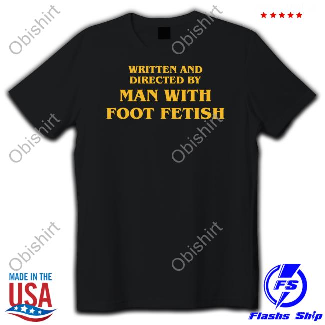 Written And Directed By Man With Foot Fetish Long Sleeve T Shirt
