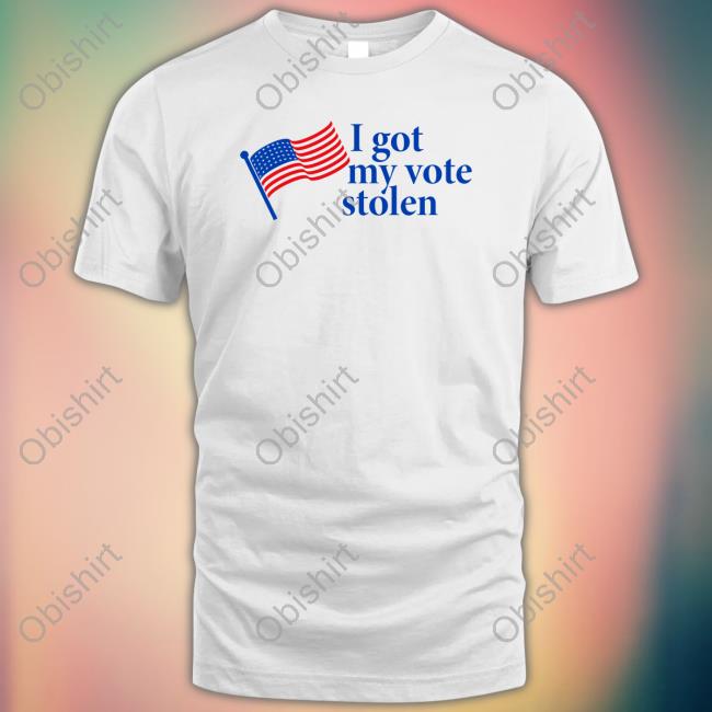 I Got My Vote Stolen T Shirt
